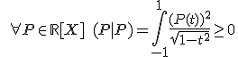 3$ \quad \forall P \in {\mathbb R}[X] \quad (P|P)=\int_{-1}^1 \frac{ (P(t))^2}{\sqrt{ 1-t^2}} \geq 0